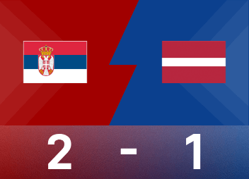 世界欧洲预战报告：卡塔伊，斯坦科维奇破门，塞尔维亚2-1拉脱维亚